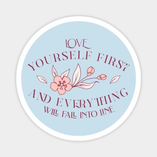 Love yourself first and everything will fall into line Magnet